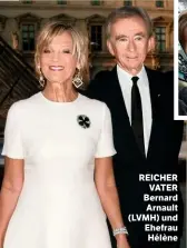  ??  ?? REICHER VATER Bernard Arnault (LVMH) und Ehefrau Hélène