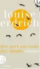  ??  ?? LOUISE ERDRICH:
Der Gott am Ende der Straße
Übersetzt von
Gesine Schröder
Aufbau, 360 Seiten, 22 Euro