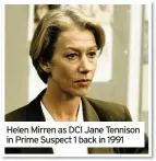  ??  ?? Helen Mirren as DCI Jane Tennison in Prime Suspect 1 back in 1991