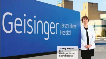  ??  ?? Tammy Anderer CEO Geisinger Jersey Shore Hospital