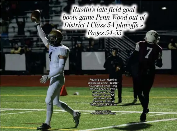  ?? MICHAEL REEVES – FOR DIGITAL FIRST MEDIA ?? Rustin’s Sean Hopkins celebrates a first-quarter touchdown while Penn Wood’s Kennedy Poles turns away in their District 1 Class 5A semifinal game Saturday night at West Chester Rustin.