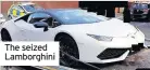  ??  ?? The seized Lamborghin­i