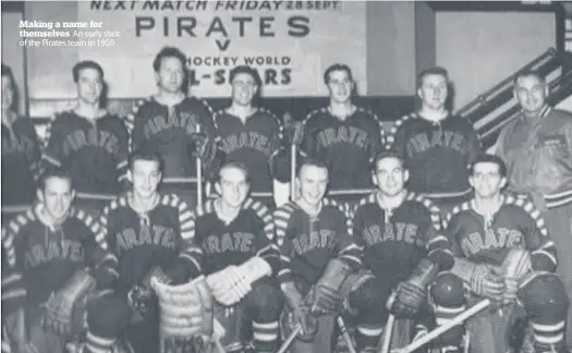  ??  ?? Making a name for themselves An early shot of the Pirates team in 1950