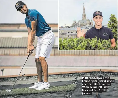  ??  ?? Matthias Schwab mit Emma Spitz (links) sowie über den Dächern von Wien beim Golf und Blick auf den Steffl (oben).