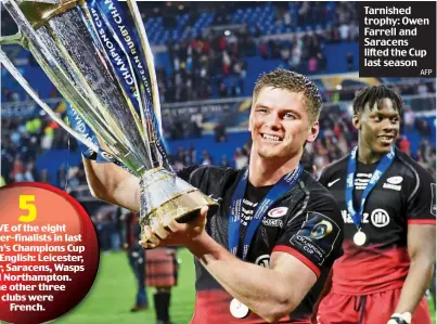  ?? AFP ?? Tarnished trophy: Owen Farrell and Saracens lifted the Cup last season