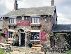  ?? Heatons Bridge Inn is a Best Pub Garden finalist in the Great British Pub Awards ??