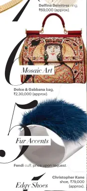  ??  ?? Fendi
Delfina Delettrez
Dolce & Gabbana
Christophe­r Kane