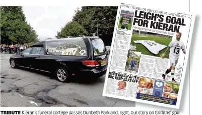  ??  ?? TRIBUTE Kieran’s funeral cortege passes Dunbeth Park and, right, our story on Griffiths’ goal