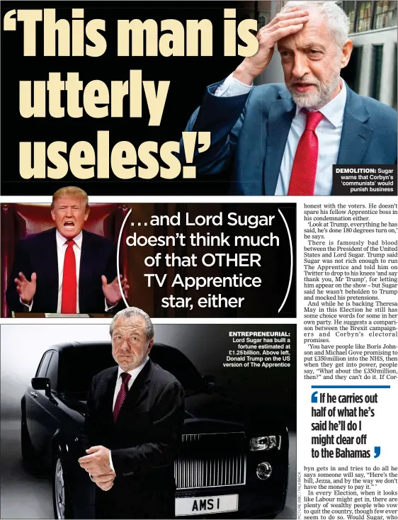  ??  ?? Lord Sugar has built a fortune estimated at £1.25billion. Above left, Donald Trump on the US version of The Apprentice Sugar warns that Corbyn’s ‘communists’ would punish business