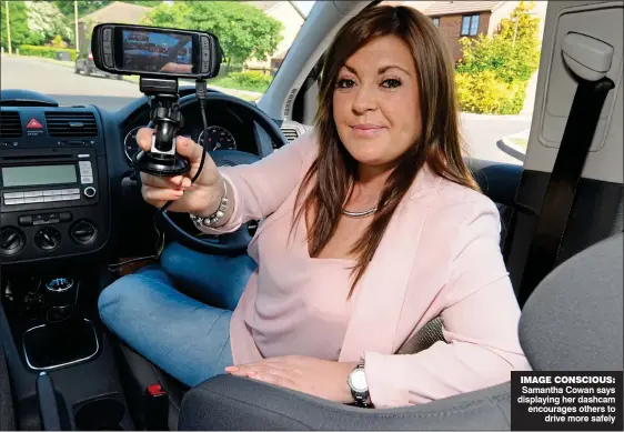  ??  ?? IMAGE CONSCIOUS: Samantha Cowan says displaying her dashcam encourages others to drive more safely