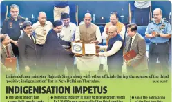  ?? ?? Union defence minister Rajnath Singh along with other officials during the release of the third ‘positive indigenisa­tion’ list in New Delhi on Thursday.