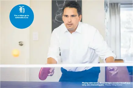  ?? Picture / Greg Bowker ?? Playing table tennis, Simon Bridges revealed himself as a very, very interestin­g guy.