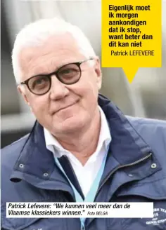  ?? Foto BELGA ?? Patrick Lefevere: “We kunnen veel meer dan de Vlaamse klassieker­s winnen.”