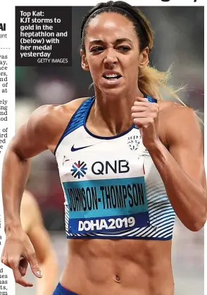  ?? GETTY IMAGES ?? Top Kat: KJT storms to gold in the heptathlon and (below) with her medal yesterday