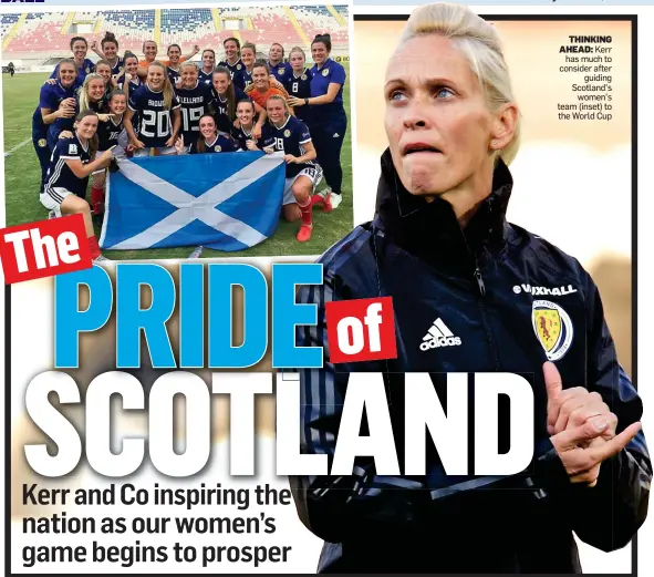  ??  ?? THINKING AHEAD: Kerr has much to consider after guiding Scotland’s women’s team (inset) to the World Cup