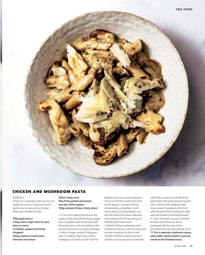  ??  ?? 100ml white wine
30g finely grated parmesan sea salt, black pepper
150g cooked chicken, thinly sliced
For a creamier mushroom sauce, add a little crème fraîche or soured cream to the finished sauce.