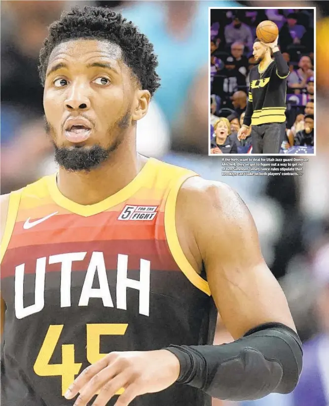  ?? AP ?? If the Nets want to deal for Utah Jazz guard Donovan Mitchell, they’ve got to figure out a way to get rid of Ben Simmons (inset) since rules stipulate that Brooklyn can’t take on both players’ contracts.