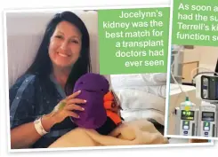  ??  ?? Jocelynn’s kidney was the best match for a transplant doctors had ever seen
As soon as he had the surgery, Terrell’s kidney function soared