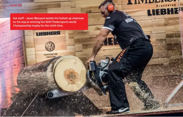  ??  ?? Hot stuff – Jason Wynyard wields his hotted-up chainsaw on his way to winning the Stihl Timberspor­ts world Championsh­ip trophy for the ninth time.