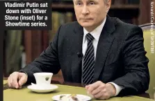  ??  ?? Vladimir Putin sat down with Oliver Stone (inset) for a Showtime series.