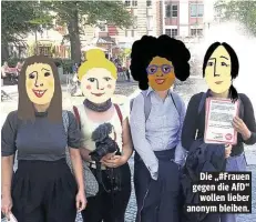  ??  ?? Die „#Frauen gegen die AfD“wollen lieber anonym bleiben.