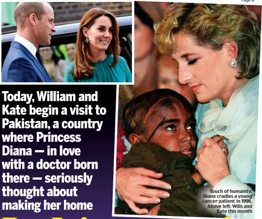  ?? Pictures: JAMES WHATLING/REUTERS ?? Touch of humanity: Diana cradles a young cancer patient in 1996. Above left: Wills and Kate this month