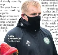  ??  ?? CALM APPROACH Neil Lennon