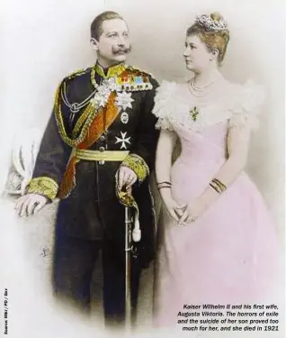  ??  ?? Kaiser Wilhelm II and his first wife, Augusta Viktoria. The horrors of exile and the suicide of her son proved too much for her, and she died in 1921