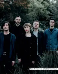  ??  ?? Rolo Tomassi: in a field of their own