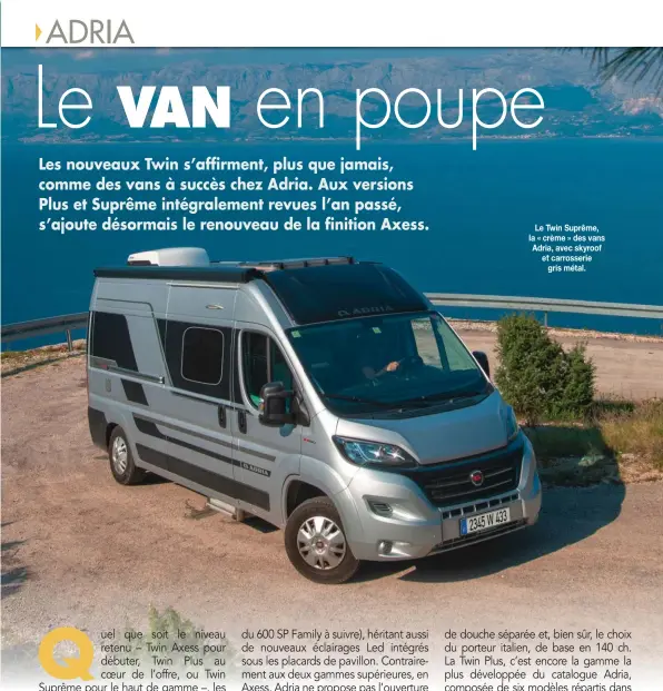  ??  ?? Le Twin Suprême, la « crème » des vans Adria, avec skyroof et carrosseri­e gris métal.