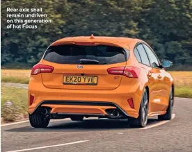  ??  ?? Rear axle shall remain undriven on this generation of hot Focus
