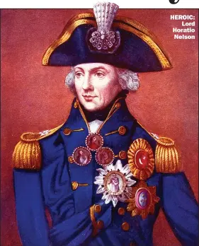  ??  ?? HEROIC: Lord Horatio Nelson