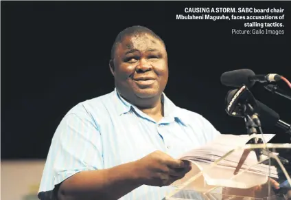  ?? Picture: Gallo Images ?? CAUSING A STORM. SABC board chair Mbulaheni Maguvhe, faces accusation­s of stalling tactics.