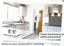 ??  ?? Clutter-free kitchens look stylish and practical!