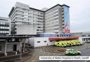  ??  ?? University of Wales Hospital in Heath, Cardiff