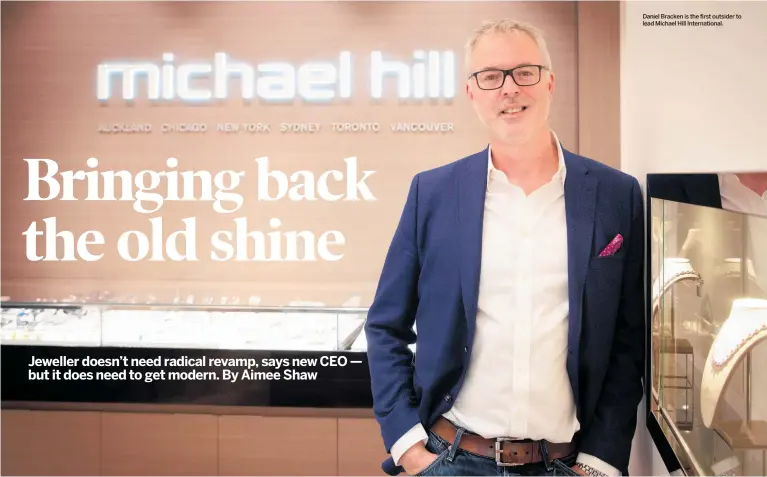  ??  ?? Daniel Bracken is the first outsider to lead Michael Hill Internatio­nal.