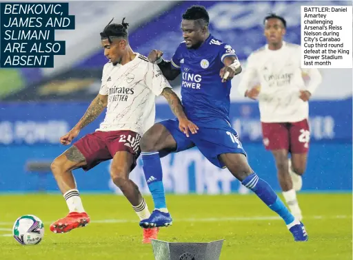  ??  ?? BATTLER: Daniel Amartey challengin­g Arsenal’s Reiss Nelson during City’s Carabao Cup third round defeat at the King Power Stadium last month