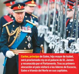  ??  ?? Carlos, príncipe de Gales, hijo mayor de Isabel, será proclamado rey en el palacio de St. James y reconocido por el Parlamento. Tras su primera alocución al país visitará a los líderes de Escocia, Gales e Irlanda del Norte en sus capitales.