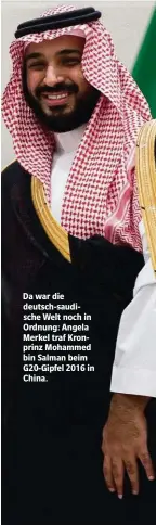  ??  ?? Da war die deutsch-saudische Welt noch in Ordnung: Angela Merkel traf Kronprinz Mohammed bin Salman beim G20-Gipfel 2016 in China.