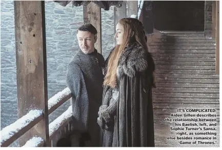  ??  ?? IT’S COMPLICATE­D: Aiden Gillen describes the relationsh­ip between his Baelish, left, and Sophie Turner’s Sansa, right, as something else besides romance in ‘Game of Thrones.’