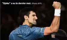  ?? (Photo AFP) ?? ‘‘Djoko’’ a eu le dernier mot.