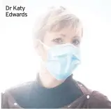  ??  ?? Dr Katy Edwards