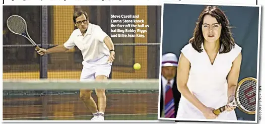  ??  ?? Steve Carell and Emma Stone knock the fuzz off the ball as battling Bobby Riggs and Billie Jean King.