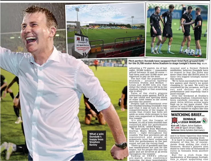  ?? REX REX/PA ?? What a win: Dundalk’s happy boss Stephen Kenny Pitch perfect: Dundalk have swapped their Oriel Park ground (left) for the 51,700-seater Aviva Stadium to stage tonight’s home leg