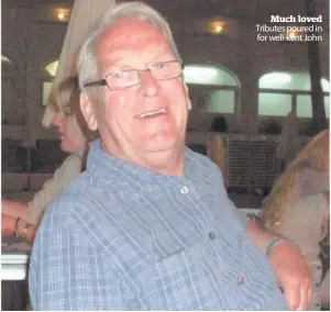  ??  ?? Much loved Tributes poured in for well-kent John