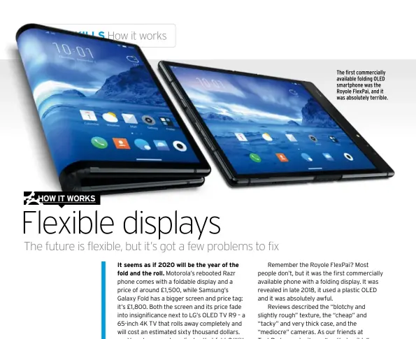  ??  ?? The first commercial­ly available folding OLED smartphone was the Royole FlexPai, and it was absolutely terrible.