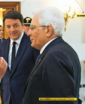  ??  ?? ALLA REGIA Sergio Mattarella, 76 anni. IN OMBRA Matteo Renzi, 42 anni.