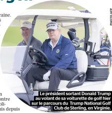  ??  ?? Le président sortant Donald Trump au volant de sa voiturette de golf hier sur le parcours du Trump National Golf Club de Sterling, en Virginie.