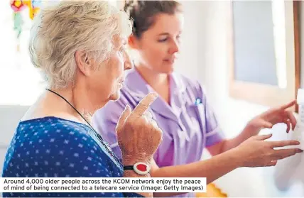  ?? ?? Around 4,000 older people across the KCOM network enjoy the peace of mind of being connected to a telecare service (Image: Getty Images)