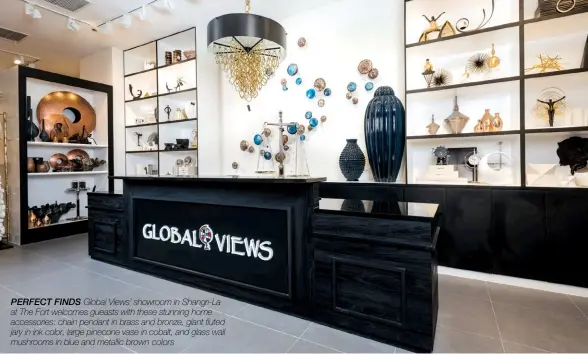  ??  ?? Perfect finds Global Views’ showroom in Shangri-La at The Fort welcomes gueasts with these stunning home accessorie­s: chain pendant in brass and bronze, giant fluted jary in ink color, large pinecone vase in cobalt, and glass wall mushrooms in blue and...